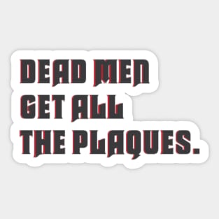 dead men get all the plaques Sticker